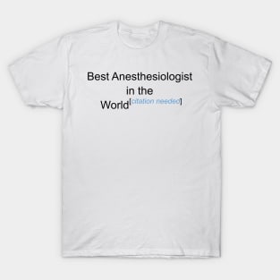 Best Anesthesiologist in the World - Citation Needed! T-Shirt